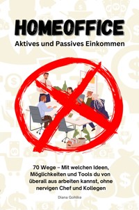 Homeoffice - Aktives und Passives Einkommen - Diana Gohlke - E-Book