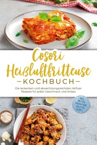 Cosori Heißluftfritteuse Kochbuch: Die leckersten und abwechslungsreichsten Airfryer Rezepte für jeden Geschmack und Anlass - inkl. Broten, Fingerfood, Salaten & Dips - Maren Bertram - E-Book