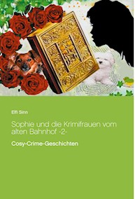 Sophie und die Krimifrauen vom alten Bahnhof -2- - Elfi Sinn - E-Book