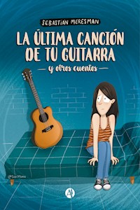 La última canción de tu guitarra  y otros cuentos - Sebastián Meresman - E-Book