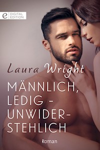Männlich, ledig - unwiderstehlich - Laura Wright - E-Book