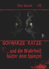 Schwarze Katze...Und die Wahrheit hinter dem Spiegel - Elvy Jansen - E-Book