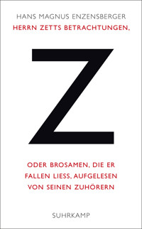 Herrn Zetts Betrachtungen, oder Brosamen, die er fallen ließ, aufgelesen von seinen Zuhörern - Hans Magnus Enzensberger - E-Book