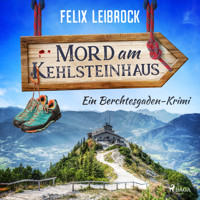 Mord am Kehlsteinhaus - Felix Leibrock - E-Book + Hörbuch