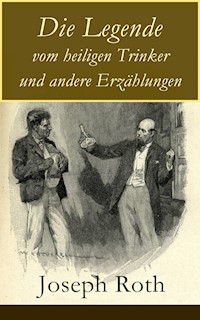 Die Legende vom heiligen Trinker und andere Erzählungen - Joseph Roth - E-Book