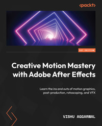 Creative Motion Mastery with Adobe After Effects - Vishu Aggarwal - E-Book