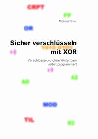 Sicher verschlüsseln mit XOR - Michael Ebner - E-Book