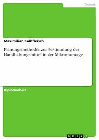 Planungsmethodik zur Bestimmung der Handhabungsmittel in der Mikromontage - Maximilian Kalbfleisch - E-Book