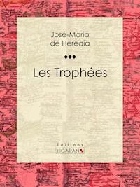 Les Trophées - José-Maria de Heredia - E-Book