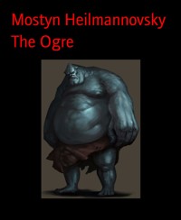The Ogre - Mostyn Heilmannovsky - E-Book