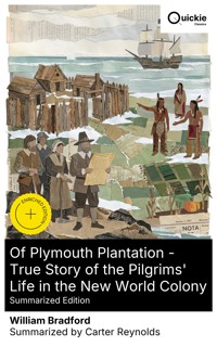 Of Plymouth Plantation - True Story of the Pilgrims' Life in the New World Colony (Summarized Edition) - William Bradford - E-Book