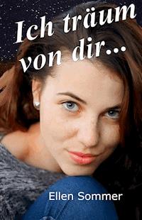 Ich träum von dir... - Ellen Sommer - E-Book