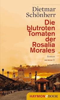 Die blutroten Tomaten der Rosalía Morales - Dietmar Schönherr - E-Book