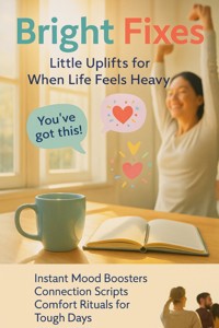 Bright Fixes: Little Uplifts for When Life Feels Heavy - David Patterson - E-Book