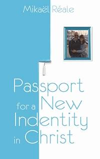 Passport for a new identity in Christ - Mikael Reale - E-Book