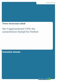 Der Ungarnaufstand 1956. Ein aussichtsloser Kampf für Freiheit - Timea Annovazzi-Jakab - E-Book
