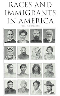 Races and Immigrants in America - John R. Commons - E-Book