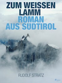 Zum weißen Lamm. Roman aus Südtirol - Rudolf Stratz - E-Book