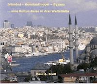 Istanbul - Konstantinopel - Byzanz - Paul A Bross - E-Book