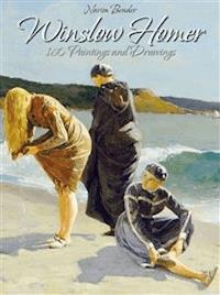 Winslow Homer: 160 Paintings and Drawings - Narim Bender - E-Book