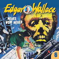 Edgar Wallace, Folge 6: Neues vom Hexer - Edgar Wallace - Hörbuch