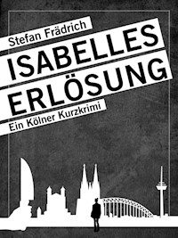Isabelles Erlösung - Stefan Frädrich - E-Book