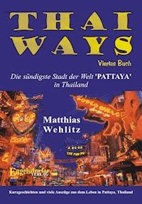 Thai Ways Band 4. Die sündigste Stadt der Welt – PATTAYA in Thailand - Matthias Wehlitz - E-Book