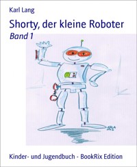 Shorty, der kleine Roboter - Karl Lang - E-Book