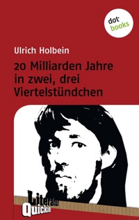 20 Milliarden Jahre in zwei, drei Viertelstündchen - Literatur-Quickie - Ulrich Holbein - E-Book