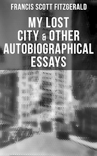 My Lost City & Other Autobiographical Essays - Francis Scott Fitzgerald - E-Book