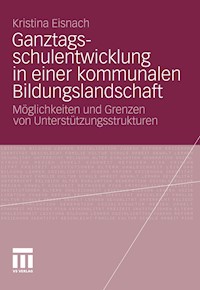 Ganztagsschulentwicklung in einer kommunalen Bildungslandschaft - Kristina Eisnach - E-Book