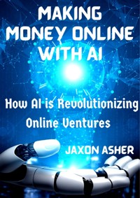 Making Money Online with AI - Jaxon Asher - E-Book