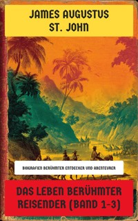 Das Leben berühmter Reisender (Band 1-3) - James Augustus St. John - E-Book