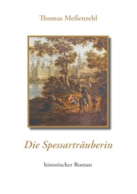 Die Spessarträuberin - Thomas Meßenzehl - E-Book