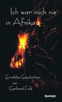 Ich war noch nie in Afrika. Erzählte Geschichten - Gerhard Falk - E-Book