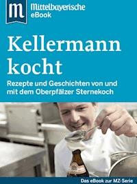 Kellermann kocht - Mittelbayerische Zeitung - E-Book