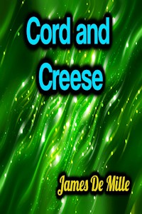 Cord and Creese - James De Mille - James De Mille - E-Book