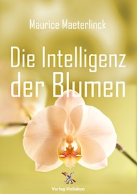 Die Intelligenz der Blumen - Maurice Maeterlinck - E-Book