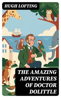The Amazing Adventures of Doctor Dolittle - Hugh Lofting - E-Book