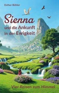 Sienna und die Ankunft in der Ewigkeit - Esther Bühler - E-Book