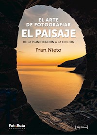 El arte de fotografiar el paisaje - Fran Nieto - E-Book