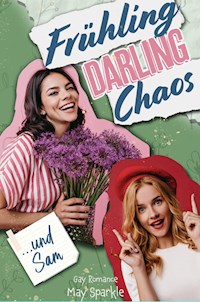 Frühling, Darling, Chaos und Sam - May Sparkle - E-Book