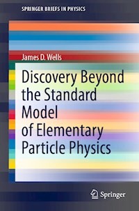Discovery Beyond the Standard Model of Elementary Particle Physics - James D. Wells - E-Book