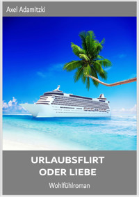 Urlaubsflirt oder Liebe - Axel Adamitzki - E-Book