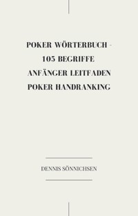 Poker Wörterbuch -105 Begriffe - Dennis Sönnichsen - E-Book