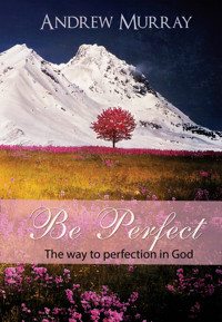 Be Perfect - The way to perfection in God - Andrew Murray - E-Book