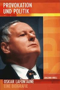 Provokation und Politik. Oskar Lafontaine - Joachim Hoell - E-Book