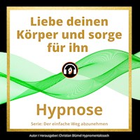 Liebe deinen Körper und sorge für ihn - Christian Blümel - Hörbuch