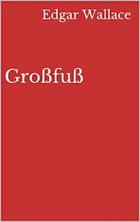 Großfuß - Edgar Wallace - E-Book