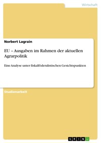 EU – Ausgaben im Rahmen der aktuellen Agrarpolitik - Norbert Lagrain - E-Book